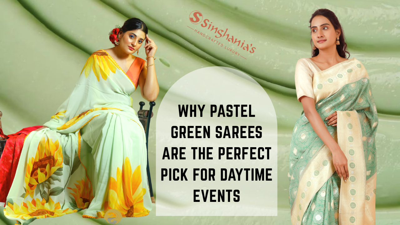 Why Pastel Green Sarees is the Perfect Pick for Daytime Events