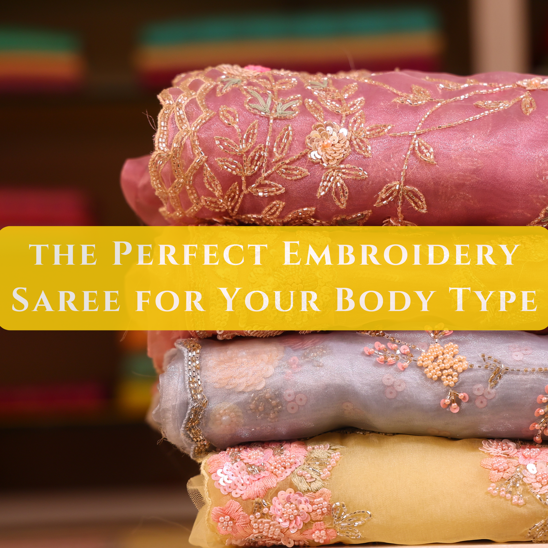 How to Choose the Perfect Embroidery Saree for Your Body Type